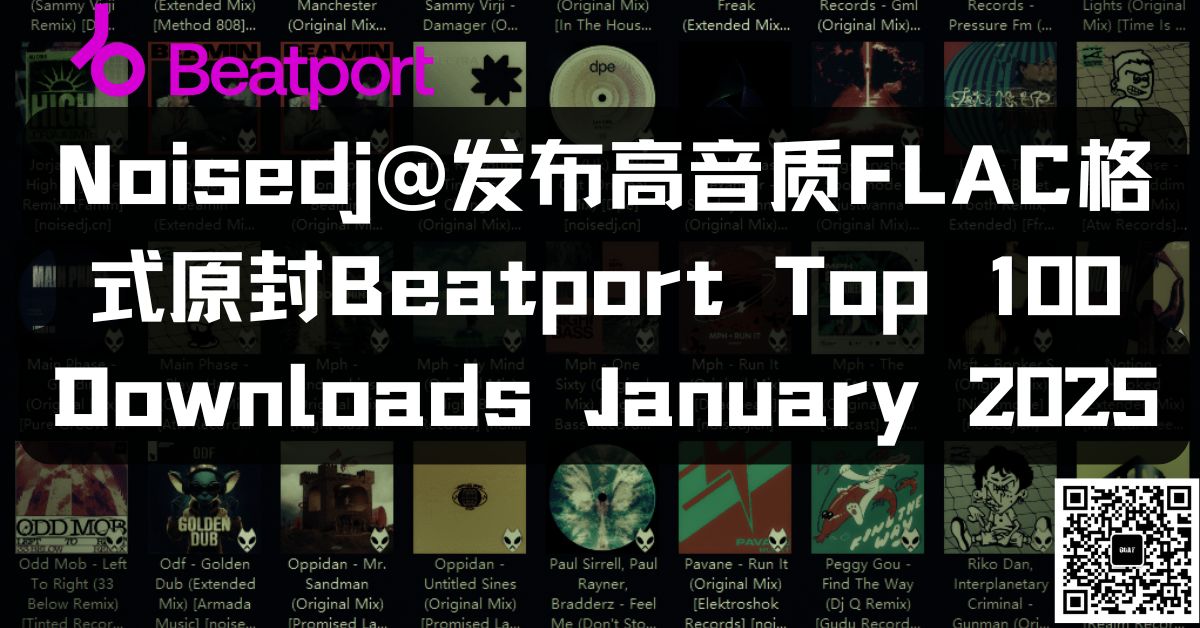 Noisedj@发布高音质FLAC格式原封Beatport Top 100 Downloads January 2025