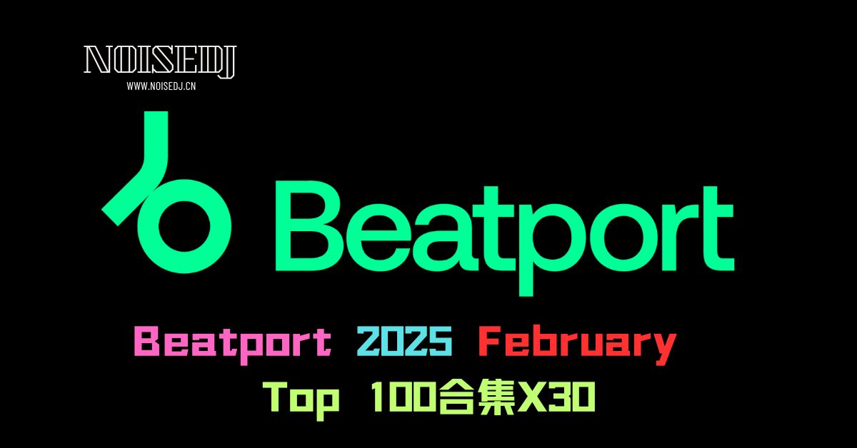 Noisedj@整理最新Beatport # February@ TOP100-2025.2