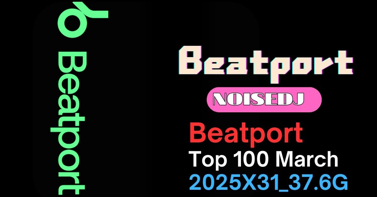 Beatport  Top 100 March 2025X31_37.6G