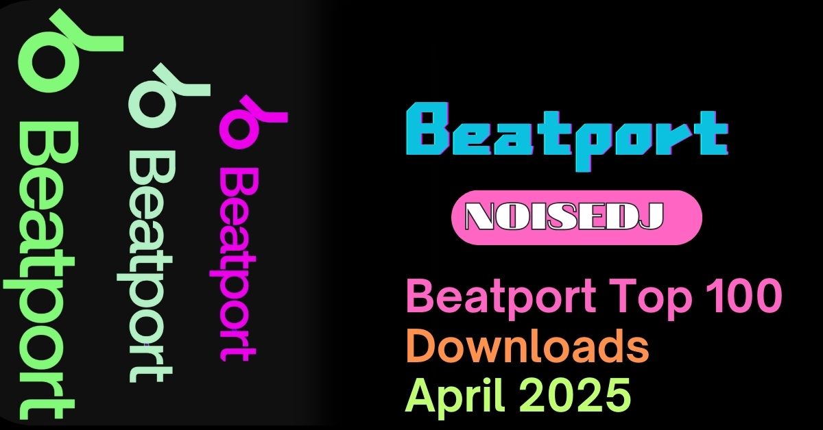 Beatport Top 100 Downloads April 2025