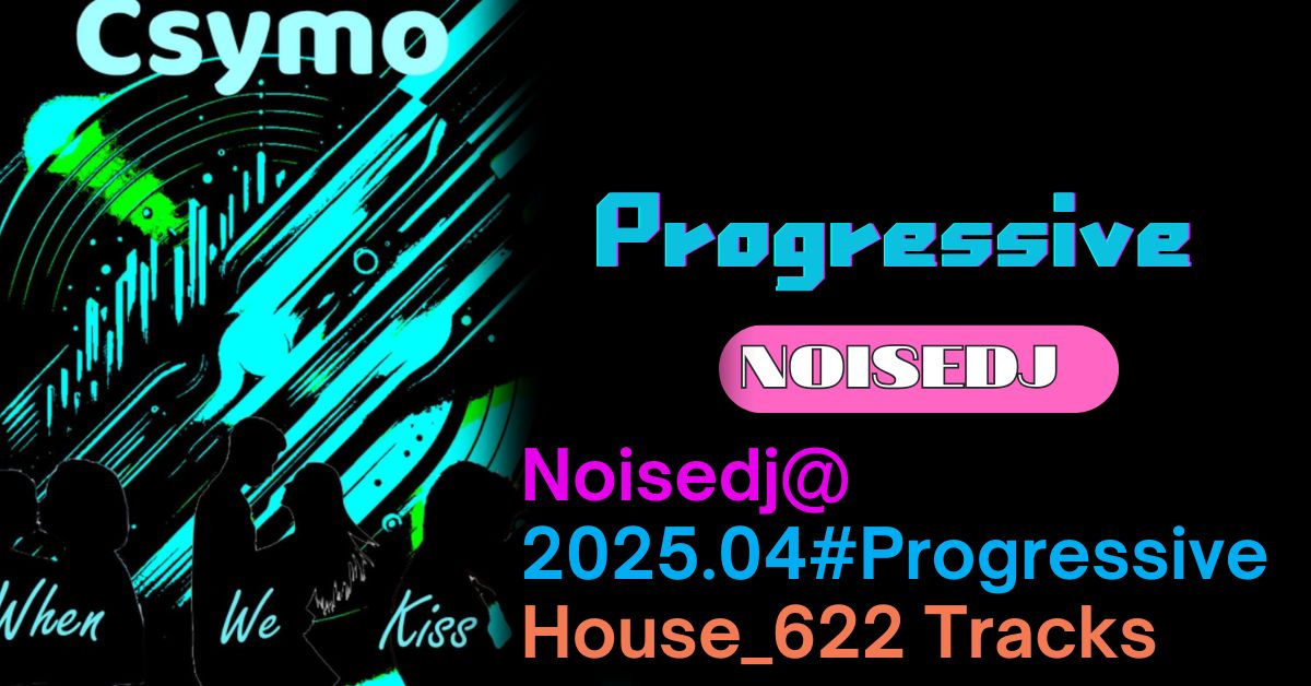 Noisedj@2025.04#Progressive House_622 Tracks